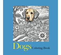 Dog Coloring Book: Cozy Adult Coloring Book (Stress Relieving Creative Fun Drawings to Calm Down, Reduce Anxiety & Relax.)