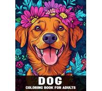 Dog Coloring Book for Adults: An Adult Beautiful Relaxation Of Dogs and Flower