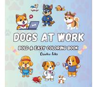 Dog Coloring Book for Kids Ages 4-8: Dogs Dressed as Doctors, Firefighters, Chefs, Teachers, and More: 50 Fun and Cute Professional Dogs to Color - ... Boys and Girls Who Love Dogs and Creativity