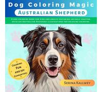 Dog Coloring Magic - Australian Shepherd: A dog coloring book for kids and adults featuring lovingly crafted, detailed Australian Shepherd illustrations for relaxing coloring