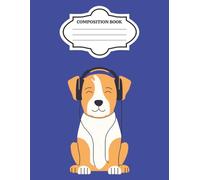 Dog Composition Notebook - 120 Page Wide Ruled Journal for School, Work & Everyday Notes: Cartoon Dog Wearing Headphones Cover | Fun Music-Themed Writing Notebook for Kids, Teens & Dog Lovers