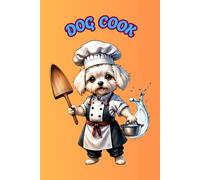 DOG COOK: ANIMALS OF THE WORLD, Positive Affirmation, Motivational and Inspirational Notebook, Animal Notebook, Birthday Gifts, Motivational Gifts, Notebook Gifts, Anniversary Gifts, For All...