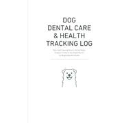 Dog Dental Care & Health Tracking Log: Daily Teeth Cleaning Record, Vet Visit Notes, Symptom Tracker & Oral Health Planner for Responsible Pet Owners