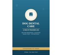 Dog Dental Care & Health Tracking Log: Daily Teeth Cleaning Record, Vet Visit Notes, Symptom Tracker & Oral Health Planner for Responsible Pet Owners