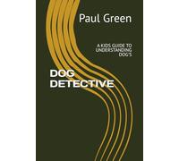 DOG DETECTIVE: A KIDS GUIDE TO UNDERSTANDING DOG'S
