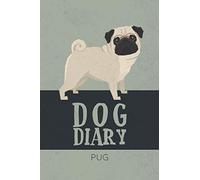 Dog Diary Pug: The perfect Notebook or Journal for your Pet. Training Log to keep a record of Progress