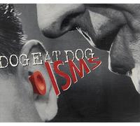 Dog Eat Dog - Isms