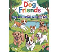 DOG FRIENDS: 44 PAGES DE COLORIAGE POUR ADULTES, ADOLESCENTS ET ENFANTS, COLORIAGE ANIMAUX, COLORIAGE SUPER MIGNON , CUSY ET CUTE