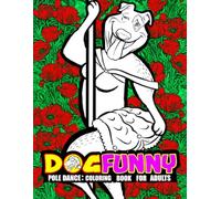 Dog Funny: Pole dance Coloring Book and Grayscale for Adults Relaxation with Unique and Funny Designs
