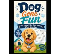Dog Gone Fun: 100 Dog Themed Large Print Word Search Puzzles