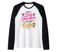 Dog Groomer e Ho Bisogno di Un caffè Maglia con Maniche Raglan