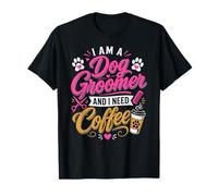 Dog Groomer e Ho Bisogno di Un caffè Maglietta