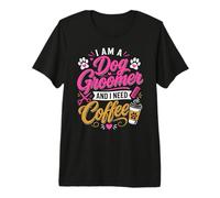 Dog Groomer e Ho Bisogno di Un caffè Maglietta Premium