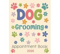Dog Grooming Appointment Book 2026: Daily Undated Planner from 7 AM to 8.45 PM with 15-Minute Slots
