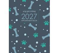 Dog Grooming Appointment Book 2027: 365 Days, Daily Schedule One Pay Per Day, 30 minutes increments