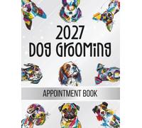 Dog Grooming Appointment Book 2027: Week To View Client Scheduler, Daily & Weekly Planner Diary For Pet Business Owner With Booking Time Slots, 7.00am ... Grey With Cartoon Colourful Peeking Dogs