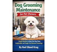 Dog Grooming Maintenance for Pet Owners: How to Keep Your Dog Clean, Comfortable, and Mat-Free Between Grooming Visits
