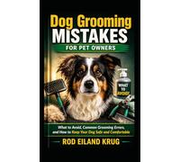 Dog Grooming Mistakes for Pet Owners: What to Avoid, Common Grooming Errors, and How to Keep Your Dog Safe and Comfortable at Home