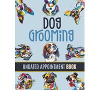 Dog Grooming Undated Appointment Book: Week To View Client Scheduler, Diary Planner For Pet Business Owner With Hourly Slots & 15 Minute Increments ... Weeks Monday - Sunday, Cartoon Abstract Dogs