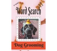 Dog Grooming Word Search: Paws, Brushes and Bubbles! 50+ Puzzles to Relax and Reset with Your Furry Friend. | 6 x 9 in. | 110 pages