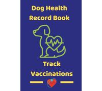 Dog Health Record Book: Veterinary Visits, Vaccinations, Medications, Medical History & Wellness Tracker