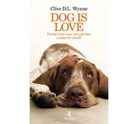 Dog is love. Perché il tuo cane non può fare a meno di amarti - 2