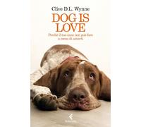 Libri Wynne Clive D. L. - Dog Is Love. Perche Il Tuo Cane Non Puo Fare A Meno Di