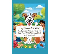 Dog Jokes for Kids: The Funniest Animal Jokes for Kids That Will Make You Howl with Laughter!