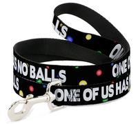 Dog Leash ONE OF US HAS NO BALLS/Balls Black/Multi Color/White