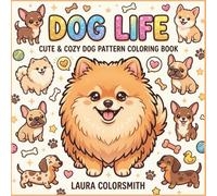 Dog Life - Cute & Cozy Dog Pattern Coloring Book: Bold & Easy Cute Dog Patterns - A Relaxing Coloring Book for All Ages