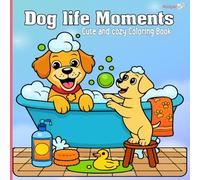 Dog Life Moments: Cute and Cozy Coloring Book for Stress Relief and Fun, Adorable Pups, Cozy Vibes, Calming Scenes to Color