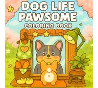 Dog Life Pawsome Coloring Book: Cozy Scenes of Playful Pups and Pet Life Moments to Color and Relax for Adults & Teen
