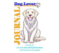 Dog Lover Journal : Unique notebook blends lined pages for journaling, 20 adorable dog coloring illustrations, and 20 heartwarming quotes about dogs to inspire creativity and reflection.