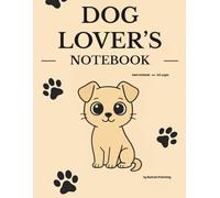 DOG LOVER’S NOTEBOOK: Cute lined journal for dog moms, teens & animal lovers - 160 pages wide ruled notebook for daily writing, journaling & doodles