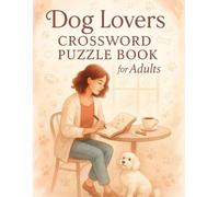 Dog Lovers Crossword Puzzle Book for Adults: Fun Word Challenges Featuring Breeds, Behaviors & Canine Facts: Relaxing Dog-Themed Brain Games for ... Puzzles with Clues About Man’s Best Friend