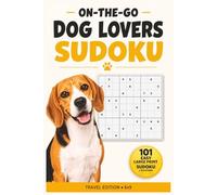Dog Lovers Sudoku: 101 Easy Large Print Sudoku Puzzles with Solutions - Travel Size 6 x 9 in