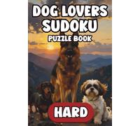 Dog Lovers Sudoku: Hard: 150 Bold Large-Print Advanced Logic Puzzles To Sharpen Focus & Strengthen Problem Solving Skills Featuring Canine Artwork & Full Solutions