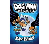 Dog Man #4: Dog Man and Cat Kid: From the Creator of Captain Underpants