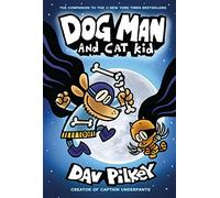 Dog Man and Cat Kid: From the Creator of Captain Underpants (Dog Man #4)