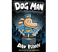 Dog Man: From the Creator of Captain Underpants (Dog Man #1)