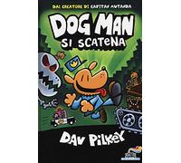 Dog Man si scatena. Ediz. a colori
