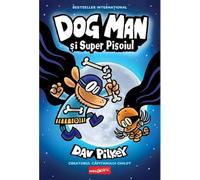 Dog Man si Super Pisoiul. Seria Dog Man Vol.4