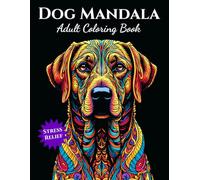 Dog Mandala Adult Coloring Book: Stress Relief Coloring Book with Beautiful Mandala Dogs for Relaxation and Mindfulness
