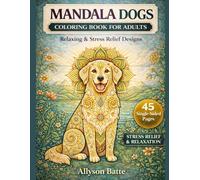 Dog Mandala Coloring Book for Adults: 45 Unique Dog Designs with Intricate Patterns, Breeds, and Relaxing Scenes