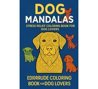Dog Mandalas Stress Relief Coloring Book for Dog Lovers: Intricate Mandala Designs for Relaxation Adult Coloring Book for Dog Lovers & Stress Relief