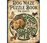 Dog Maze Puzzle Book for Adults: A Unique Puzzle Activity Book Featuring Dog Themed Mazes for Fun, Relaxation, and Mental Stimulation