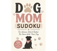 Dog Mom Sudoku: 120 Easy, Medium & Hard Sudoku Puzzles for Dog Lovers | A Fun and Relaxing Large Print Puzzle Book for Women