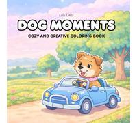 Dog Moments: Cozy and Creative Coloring Book for Adults and Teens Featuring Cozy and Relatable Moments of Cute Dog