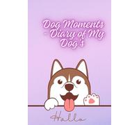 Dog Moments - Diary of My Dog's Life: Every Day Is a New Story - Notebook for Daily Reflections