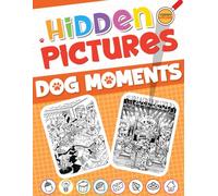 Dog Moments Hidden Pictures: Spot, Search, and Color Dog Puzzles | Fun Hidden Objects Challenge Activity Coloring Book for Kids, Teens & Adults